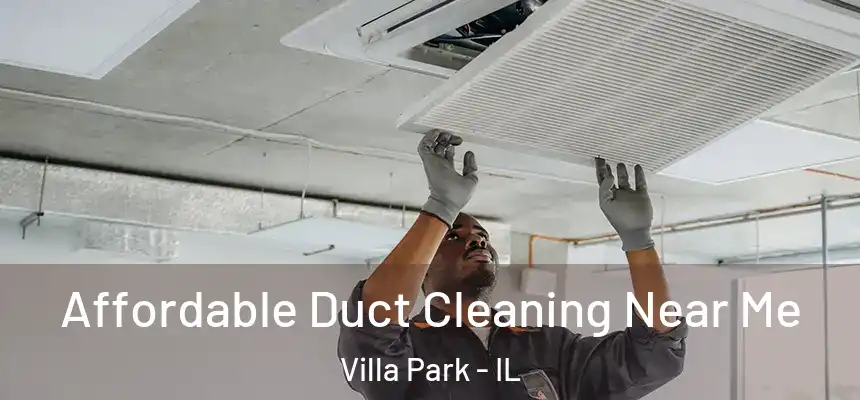 Affordable Duct Cleaning Near Me Villa Park - IL