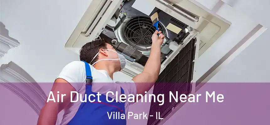 Air Duct Cleaning Near Me Villa Park - IL