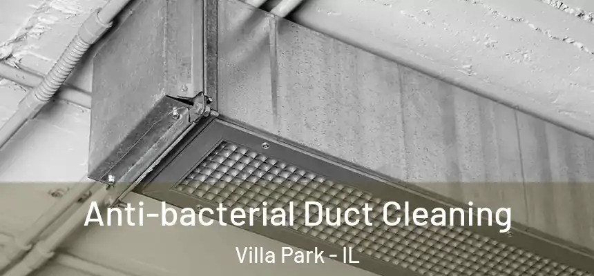  Anti-bacterial Duct Cleaning Villa Park - IL