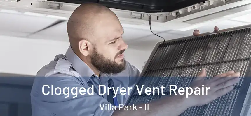  Clogged Dryer Vent Repair Villa Park - IL