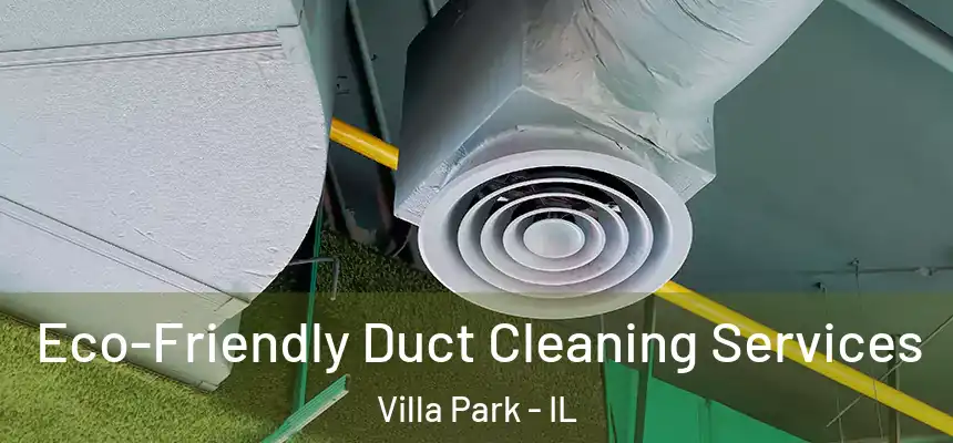  Eco-Friendly Duct Cleaning Services Villa Park - IL