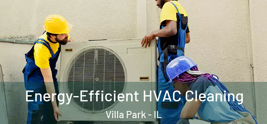 Energy-Efficient HVAC Cleaning Villa Park - IL
