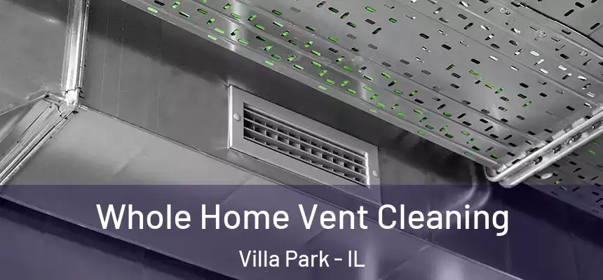 Whole Home Vent Cleaning Villa Park - IL